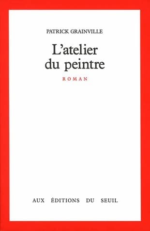 L'Atelier du peintre - Patrick Grainville