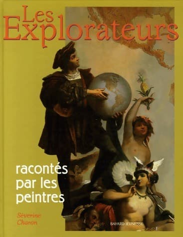 Les explorateurs racontés par les peintres - Séverine Charon